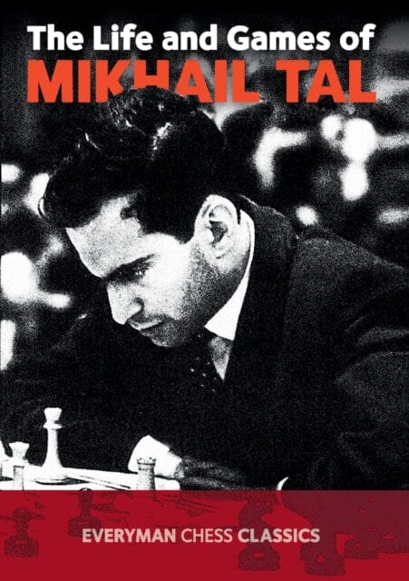 The Life and Games of Mikhail Tal by Mikhail Tal Extended Range Everyman Chess