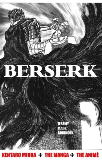 Berserk : Kentaro Miura: The Manga and the Anime by Jeremy Mark Robinson Extended Range Crescent Moon Publishing