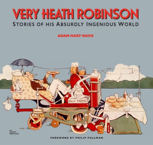 Very Heath Robinson : Stories of His Absurdly Ingenious World by Adam Hart-Davis Extended Range Sheldrake Press