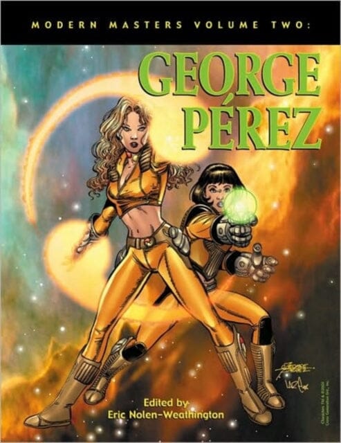 Modern Masters Volume 2: George Perez by Eric Nolen-Weathington Extended Range TwoMorrows Publishing