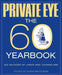 PRIVATE EYE: THE 60 YEARBOOK by Adam Macqueen Extended Range Private Eye Productions Ltd.