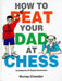 How to Beat Your Dad at Chess by Murray Chandler Extended Range Gambit Publications Ltd