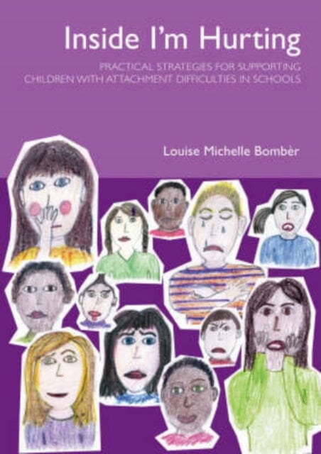 Inside I'm Hurting: Practical Strategies for Supporting Children with Attachment Difficulties in Schools by Louise Bomber Extended Range Worth Publishing