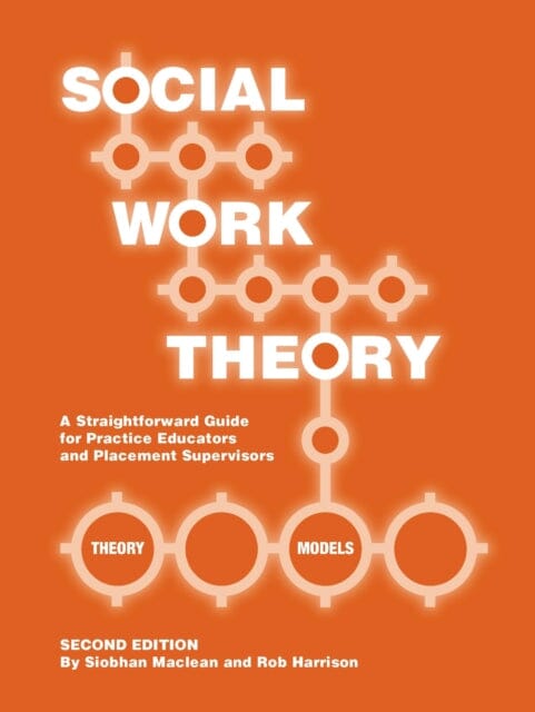 Social Work Theory: A Straightforward Guide for Practice Educators and Placement Supervisors by Siobhan Maclean Extended Range Kirwin Maclean Associates