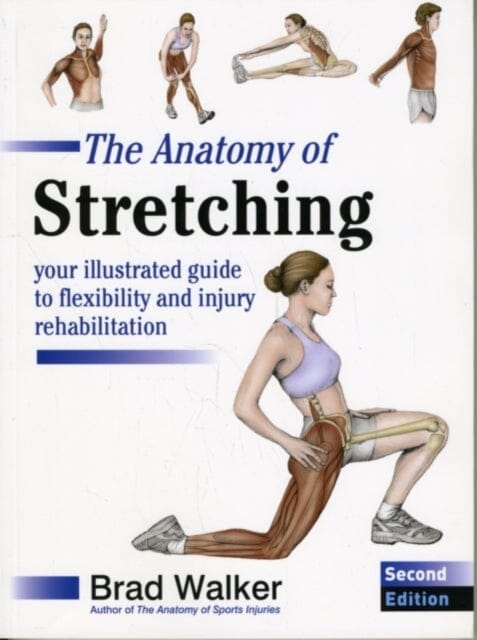 The Anatomy of Stretching: Your Illustrated Guide to Flexibility and Injury Rehabilitation by Brad Walker Extended Range Lotus Publishing
