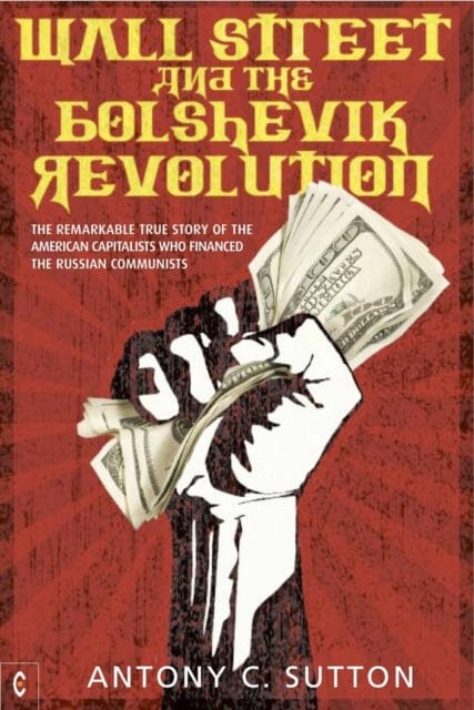 Wall Street and the Bolshevik Revolution by Antony Cyril Sutton Extended Range Clairview Books
