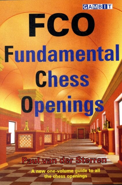 FCO - Fundamental Chess Openings by Paul van der Sterren Extended Range Gambit Publications Ltd