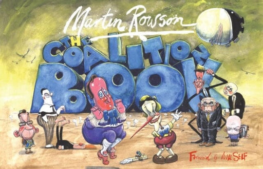 The Coalition Book by Martin Rowson Extended Range SelfMadeHero