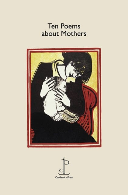Ten Poems about Mothers by Various Authors Extended Range Candlestick Press