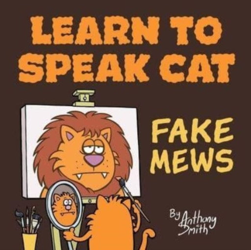 Learn To Speak Cat : Fake Mews by Anthony Smith Extended Range Soaring Penguin Press
