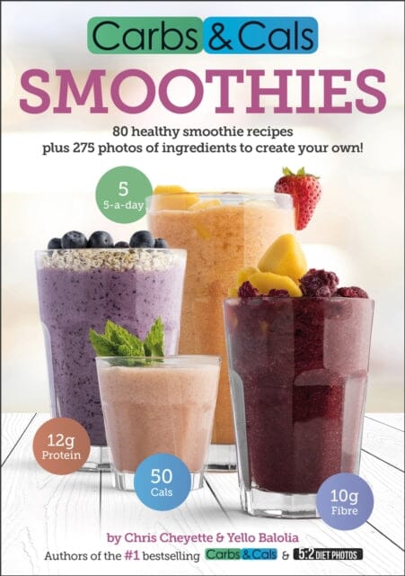Carbs & Cals Smoothies: 80 Healthy Smoothie Recipes & 275 Photos of Ingredients to Create Your Own! by Chris Cheyette Extended Range Chello Publishing