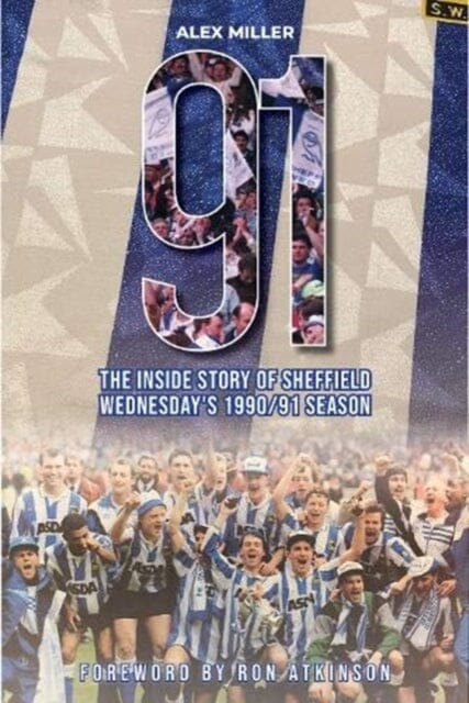 91: The inside story of Sheffield Wednesday's historic 1990/91 season by Alex Miller Extended Range Vertical Editions