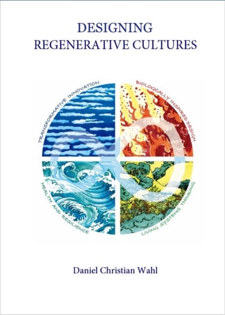 Designing Regenerative Cultures by Daniel Christian Wahl Extended Range Triarchy Press