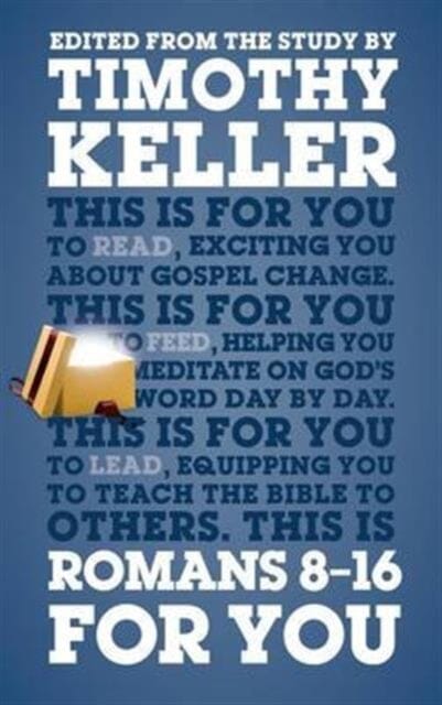 Romans 8 - 16 For You: For reading, for feeding, for leading by Dr Timothy Keller Extended Range The Good Book Company