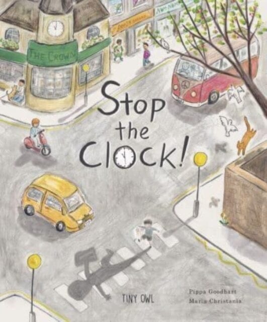 Stop the Clock! by Pippa Goodhart Extended Range Tiny Owl Publishing Ltd