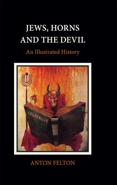 Jews, Horns and the Devil : An Illustrated History by Anton Felton Extended Range Vallentine Mitchell & Co Ltd