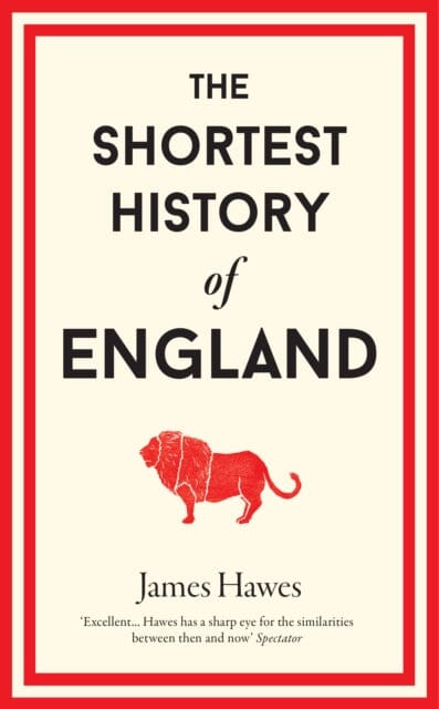 The Shortest History of England by James Hawes Extended Range Old Street Publishing