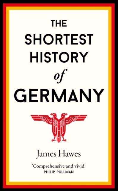 The Shortest History of Germany by James Hawes Extended Range Old Street Publishing
