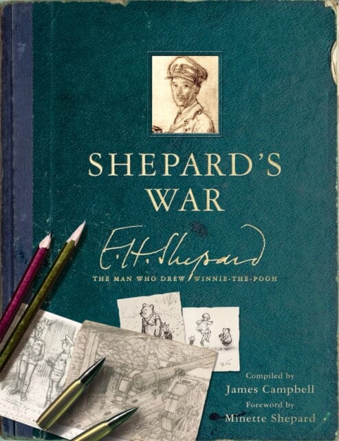 Shepard's War : E. H. Shepard, the Man Who Drew Winnie-the-Pooh by James Campbell Extended Range Michael O'Mara Books Ltd