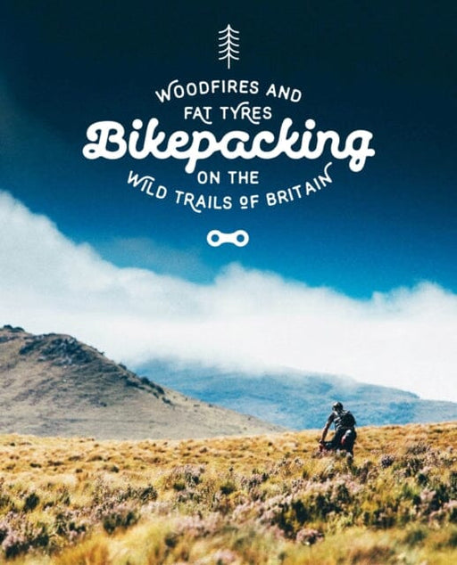 Bikepacking: Mountain Bike Camping Adventures on the Wild Trails of Britain by Laurence McJannet Extended Range Wild Things Publishing Ltd