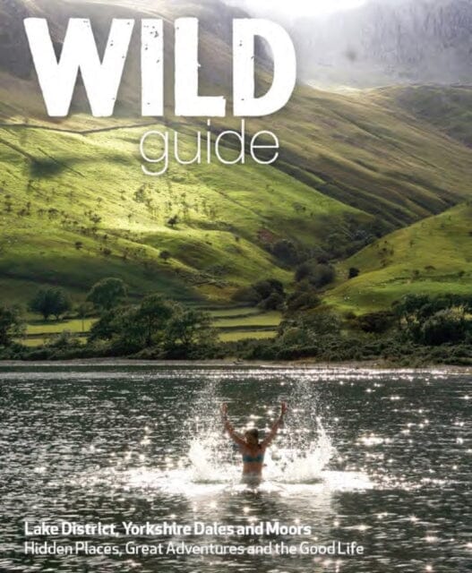 Wild Guide Lake District and Yorkshire Dales by Daniel Start Extended Range Wild Things Publishing Ltd