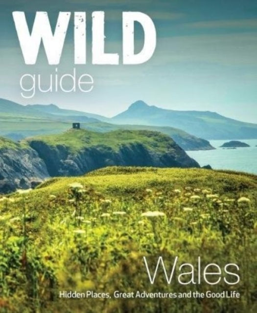 Wild Guide Wales and Marches by Daniel Start Extended Range Wild Things Publishing Ltd