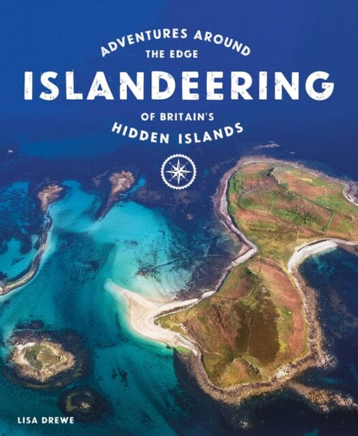 Islandeering: Adventures Around the Edge of Britain's Hidden Islands by Lisa Drewe Extended Range Wild Things Publishing Ltd