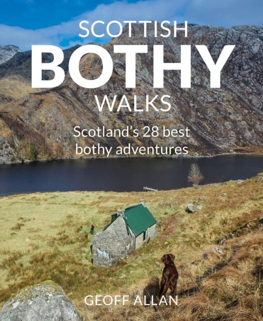 Scottish Bothy Walks by Geoff Allan Extended Range Wild Things Publishing Ltd