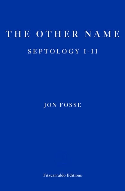 The Other Name - WINNER OF THE 2023 NOBEL PRIZE IN LITERATURE : Septology I-II by Jon Fosse Extended Range Fitzcarraldo Editions
