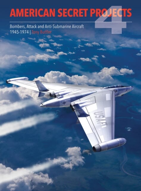 American Secret Projects 4: Bombers, Attack and Anti-Submarine Aircraft 1945-1974 by Tony Buttler Extended Range Crecy Publishing