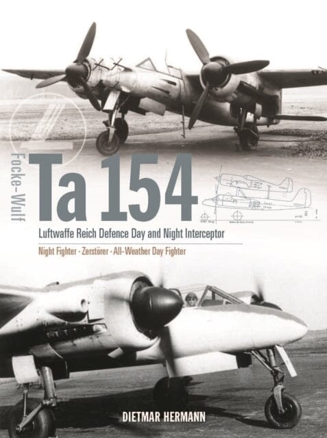 Focke-Wulf Ta 154: Luftwaffe Reich Defence Day and Night Interceptor by Dietmar Hermann Extended Range Crecy Publishing