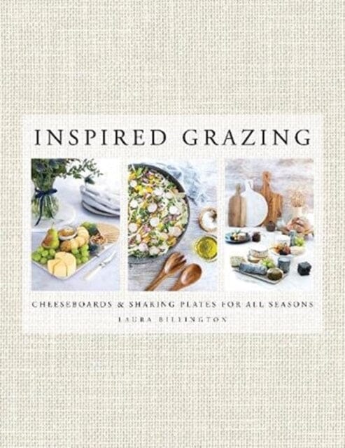 Inspired Grazing: Cheeseboards and sharing plates for all seasons by Laura Billington Extended Range Meze Publishing