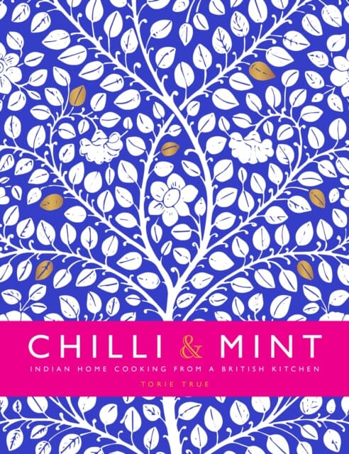 Chilli & Mint: Indian Home Cooking from A British Kitchen by Torie TRUE Extended Range Meze Publishing
