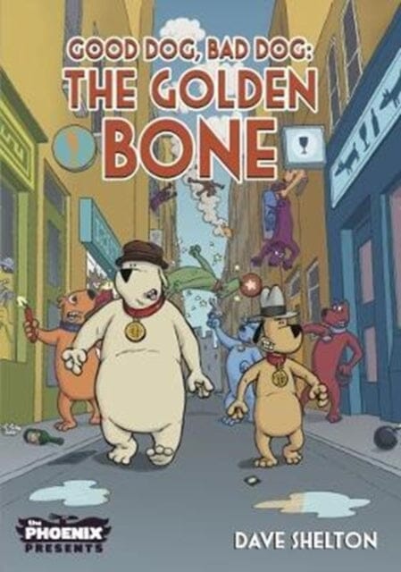 Good Dog Bad Dog: The Golden Bone by Dave Shelton Extended Range David Fickling Books
