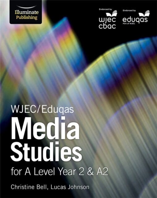 WJEC/Eduqas Media Studies for A Level Year 2 & A2: Student Book by Christine Bell Extended Range Illuminate Publishing