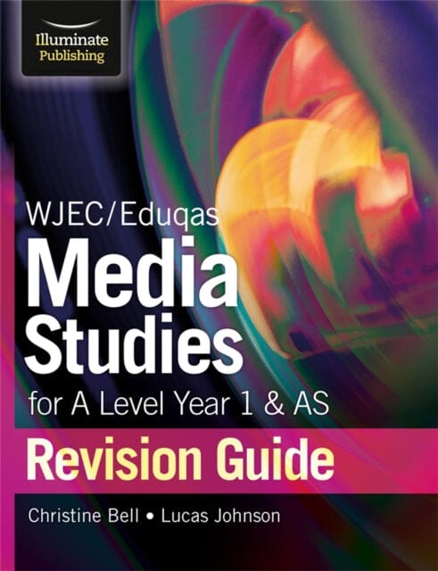 WJEC/Eduqas Media Studies for A Level AS and Year 1 Revision Guide by Christine Bell Extended Range Illuminate Publishing