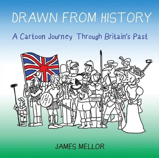 Drawn from History : A Cartoon Journey Through Britain's Past by James Mellor Extended Range Filament Publishing Ltd