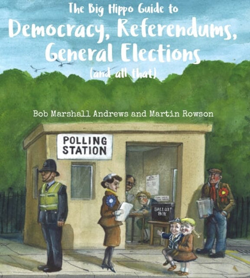 The Big Hippo Guide to Democracy, Referendums, General Elections ( and all that ) by Bob Marshall Andrews Extended Range Everything with Words