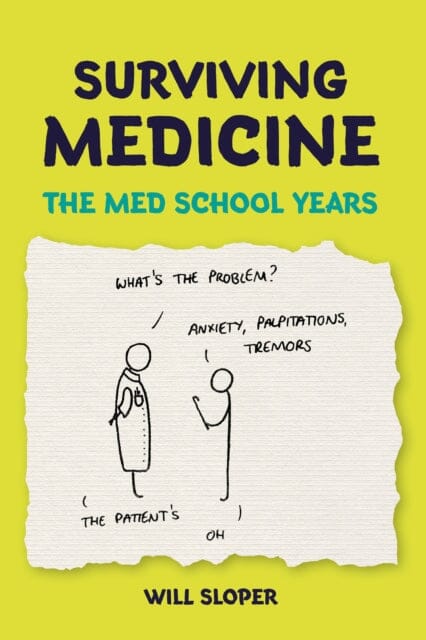 Surviving Medicine: The Med School Years by Will Sloper Extended Range Scion Publishing Ltd