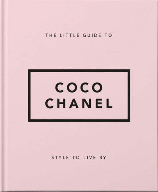 The Little Guide to Coco Chanel: Style to Live By by Orange Hippo! Extended Range Welbeck Publishing Group