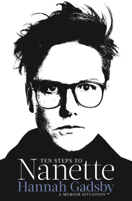 Ten Steps to Nanette: A Memoir Situation by Hannah Gadsby Extended Range Atlantic Books