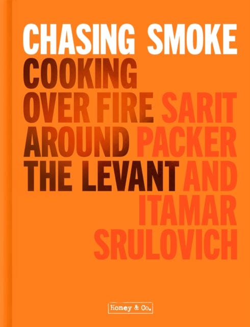 Chasing Smoke: Cooking over Fire Around the Levant by Sarit Packer Extended Range HarperCollins Publishers