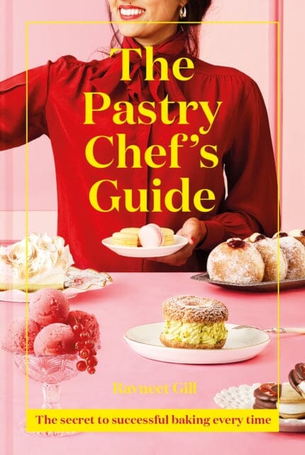 The Pastry Chef's Guide: The Secret to Successful Baking Every Time by Ravneet Gill Extended Range HarperCollins Publishers