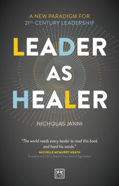 Leader as Healer : WINNER Business Book of the Year 2023 by Nicholas Janni Extended Range LID Publishing