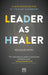 Leader as Healer : WINNER Business Book of the Year 2023 by Nicholas Janni Extended Range LID Publishing