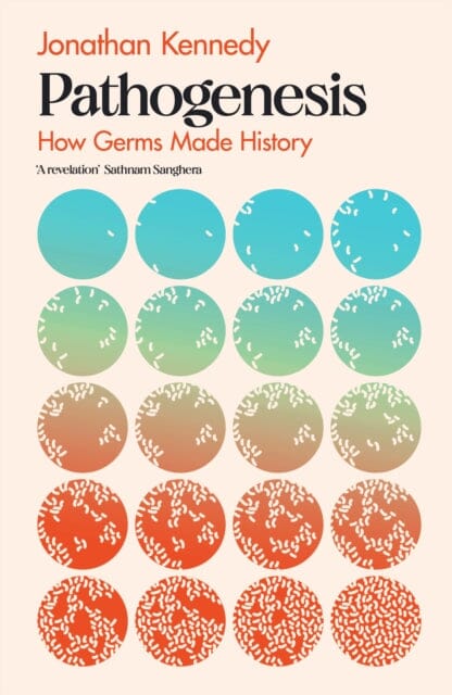 Pathogenesis : How germs made history by Jonathan Kennedy Extended Range Transworld Publishers Ltd