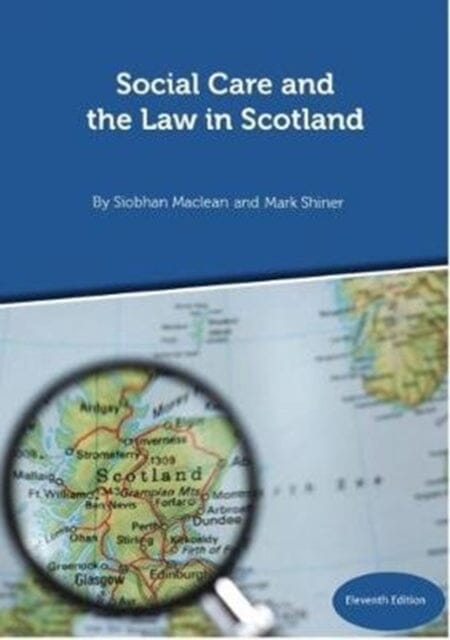 Social Care and the Law in Scotland - 11th Edition September 2018 by Siobhan Maclean Extended Range Kirwin Maclean Associates
