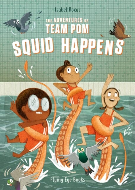 The Adventures of Team Pom: Squid Happens by Isabel Roxas Extended Range Flying Eye Books