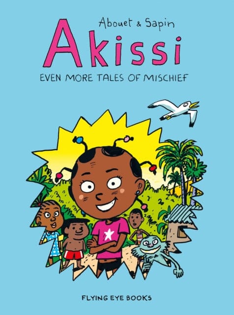 Akissi: Even More Tales of Mischief by Marguerite Abouet Extended Range Flying Eye Books