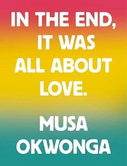 In The End, It Was All About Love by Musa Okwonga Extended Range Rough Trade Books